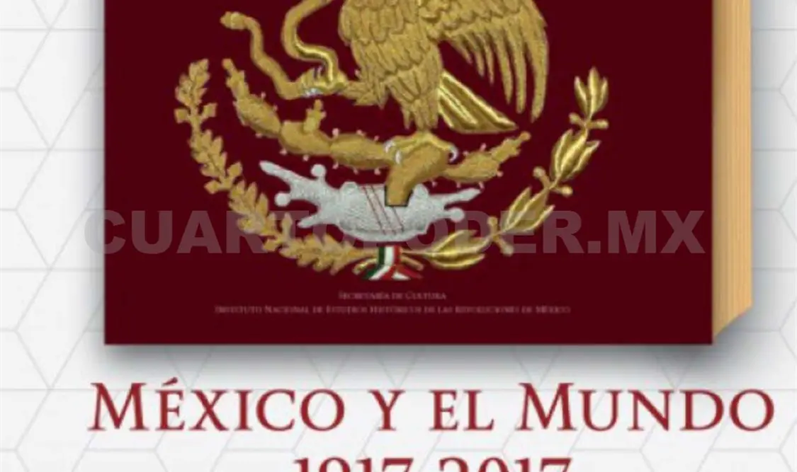 México y el mundo, 1917-2017 es como se titula el libro. Cortesía