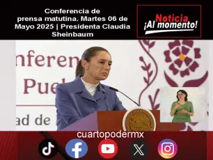 Conferencia de prensa matutina. Martes 06 de Mayo 2025 | Presidenta Claudia Sheinbaum