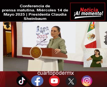 Conferencia de prensa matutina. Miércoles 14 de Mayo 2025 | Presidenta Claudia Sheinbaum