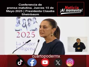 Conferencia de prensa matutina. Jueves 15 de Mayo 2025 | Presidenta Claudia Sheinbaum
