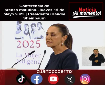 Conferencia de prensa matutina. Jueves 15 de Mayo 2025 | Presidenta Claudia Sheinbaum