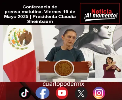 Conferencia de prensa matutina. Viernes 16 de Mayo 2025 | Presidenta Claudia Sheinbaum
