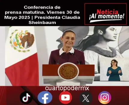 Conferencia de prensa matutina. Viernes 30 de Mayo 2025 | Presidenta Claudia Sheinbaum