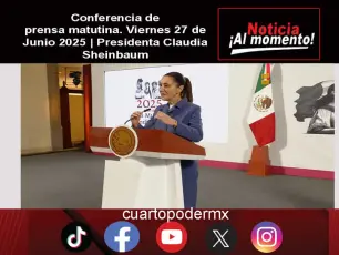 Conferencia de prensa matutina. Viernes 27 de Junio 2025 | Presidenta Claudia Sheinbaum