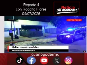 REPORTE4 | 04 07 2025 con Rodolfo Flores