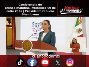 Conferencia de prensa matutina. Miércoles 09 de Julio 2025 | Presidenta Claudia Sheinbaum