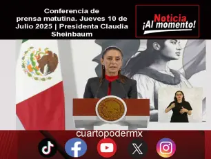 Conferencia de prensa matutina. Jueves 10 de Julio 2025 | Presidenta Claudia Sheinbaum
