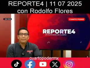 REPORTE4 | 11 07 2025 con Rodolfo Flores