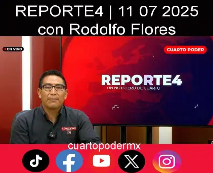 REPORTE4 | 11 07 2025 con Rodolfo Flores