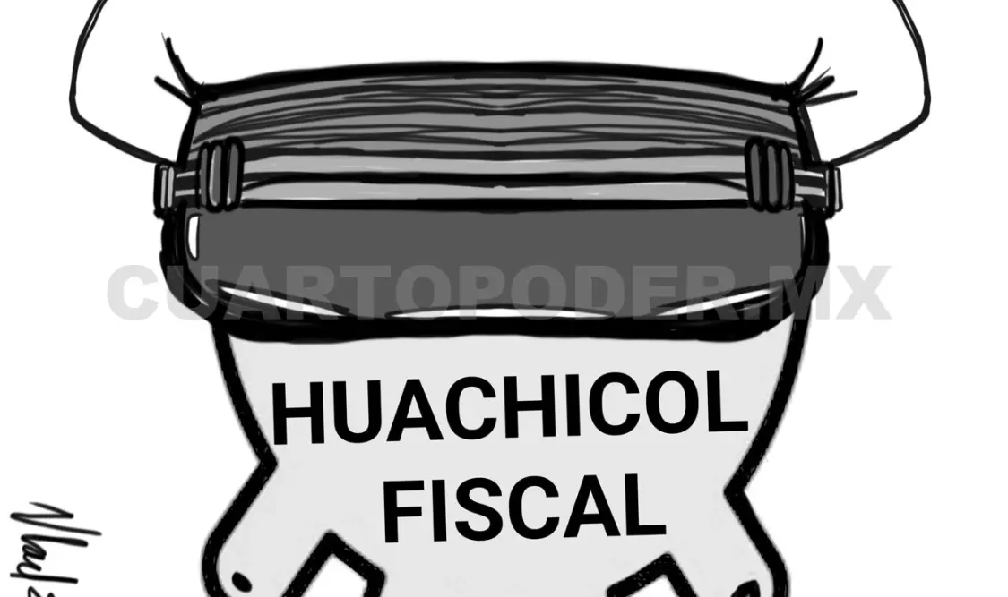 Del huachicol de gasolina al huachicol fiscal