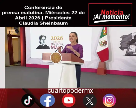 Conferencia de prensa matutina. Mi&eacute;rcoles 22 de Abril 2026 | Presidenta Claudia Sheinbaum