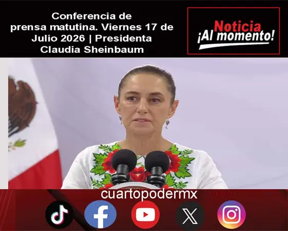 Conferencia de prensa matutina. Viernes 17 de Julio 2026 | Presidenta Claudia Sheinbaum Conferencia de prensa matutina. Viernes 17 de Julio 2026 | Presidenta Claudia Sheinbaum