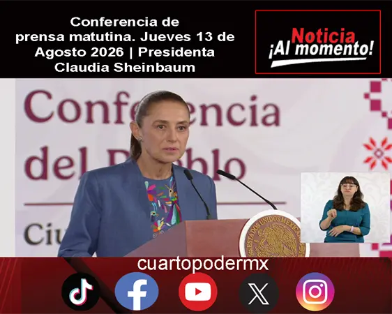 Conferencia de prensa matutina. Jueves 13 de Agosto 2026 | Presidenta Claudia Sheinbaum Conferencia de prensa matutina. Jueves 13 de Agosto 2026 | Presidenta Claudia Sheinbaum