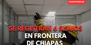Siguen los sismos en la frontera sur Siguen los sismos en la frontera sur