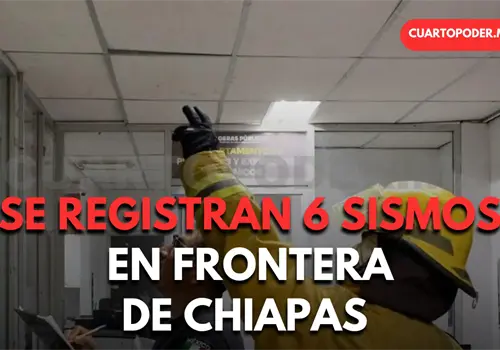 Siguen los sismos en la frontera sur