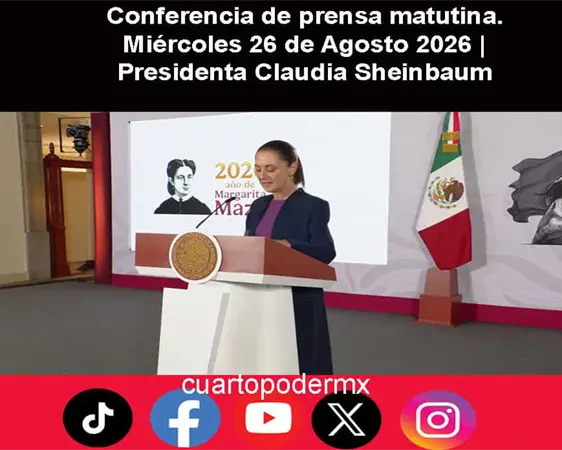 Conferencia de prensa matutina. Mi&eacute;rcoles 26 de Agosto 2026 | Presidenta Claudia Sheinbaum