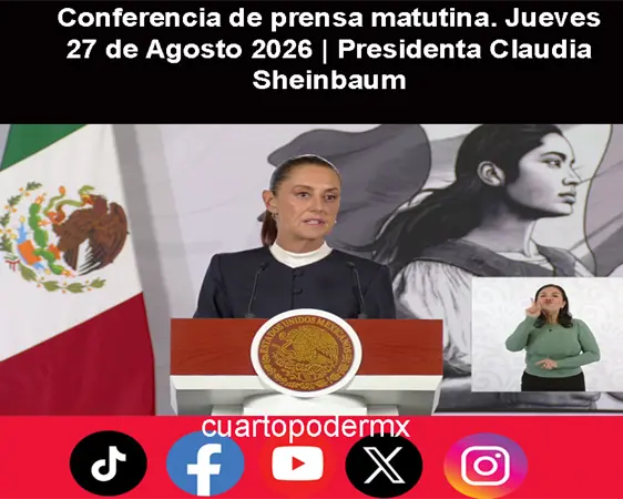 Conferencia de prensa matutina. Jueves 27 de Agosto 2026 | Presidenta Claudia Sheinbaum