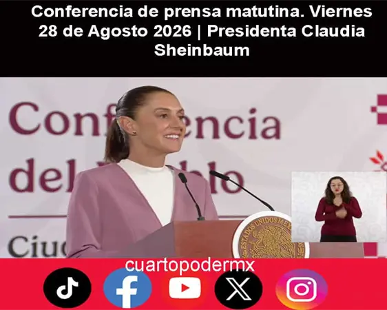 Conferencia de prensa matutina. Viernes 28 de Agosto 2026 | Presidenta Claudia Sheinbaum Conferencia de prensa matutina. Viernes 28 de Agosto 2026 | Presidenta Claudia Sheinbaum