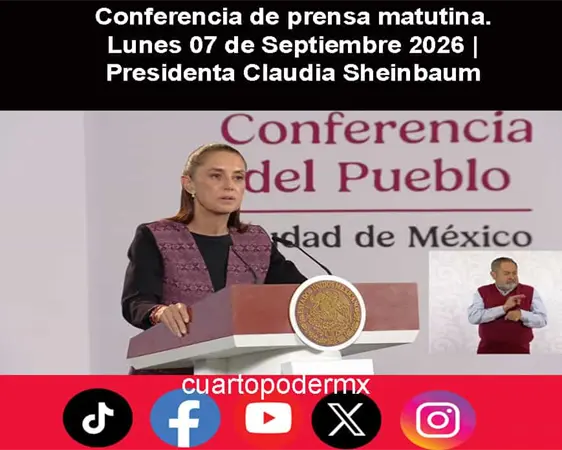Conferencia de prensa matutina. Lunes 07 de Septiembre 2026 | Presidenta Claudia Sheinbaum