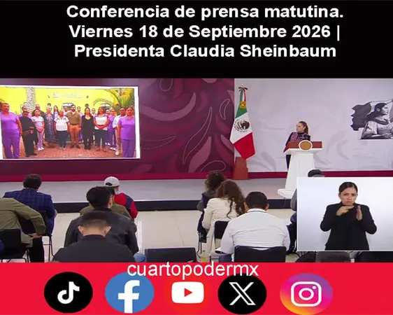 Conferencia de prensa matutina. Viernes 18 de Septiembre 2026 | Presidenta Claudia Sheinbaum Conferencia de prensa matutina. Viernes 18 de Septiembre 2026 | Presidenta Claudia Sheinbaum