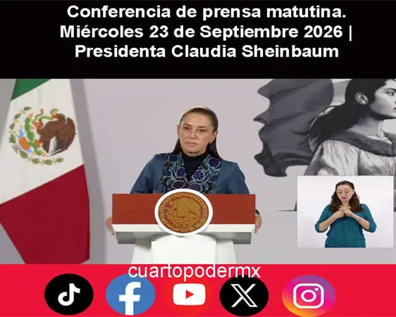 Conferencia de prensa matutina. Mi&eacute;rcoles 23 de Septiembre 2026 | Presidenta Claudia Sheinbaum