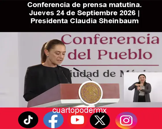 Conferencia de prensa matutina. Jueves 24 de Septiembre 2026 | Presidenta Claudia Sheinbaum Conferencia de prensa matutina. Jueves 24 de Septiembre 2026 | Presidenta Claudia Sheinbaum