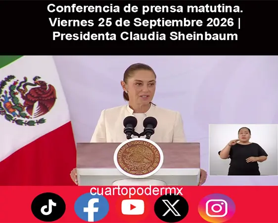 Conferencia de prensa matutina. Viernes 25 de Septiembre 2026 | Presidenta Claudia Sheinbaum Conferencia de prensa matutina. Viernes 25 de Septiembre 2026 | Presidenta Claudia Sheinbaum