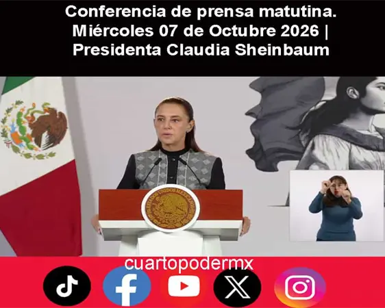 Conferencia de prensa matutina. Mi&eacute;rcoles 07 de Octubre 2026 | Presidenta Claudia Sheinbaum
