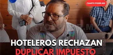 Rechazan aumento al Impuesto Sobre Hospedaje Rechazan aumento al Impuesto Sobre Hospedaje