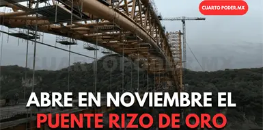 Abrirá Puente Rizo de Oro al tránsito en noviembre Abrirá Puente Rizo de Oro al tránsito en noviembre